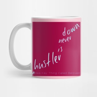 A Bea Kay Thing Called Beloved- "A Hustler Is Never Down" PINK Label Mug